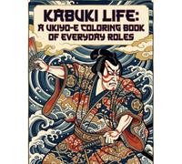 Kabuki Life: A Ukiyo-e Coloring Book of Everyday Roles: Ukiyo-e Art / Japanese Woodblock Style / Ukiyo-e / Stress Relief / Mindfulness