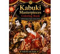 Kabuki Masterpieces Coloring Book: 25 Stunning Coloring Pages Inspired by Classical Kabuki, Japanese Culture, Samurai, and Timeless Stage Performances