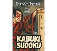 Kabuki Sudoku | A Theatrical Journey from Easy to Expert: From Calm to Climax - Sudoku as Performance | Easy to Expert | Elegant Layout | Bonus ... and Teens (Japanese Spirit Sudoku Collection)