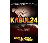 Kabul 24: The Story of a Taliban Kidnapping and Unwavering Faith in the Face of True Terror