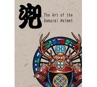 Kabuto: The Art of the Samurai Helmet: An Adult Coloring Book of Japanese Warlords