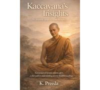 Kaccayana's Insights: Kaccayana's profound wisdom offers a clear path to understanding ancient Buddhist teachings. (The Awakened Legacy: Chronicles of Noble Lives Across Time)