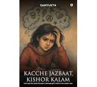 Kacche Jazbaat, Kishor Kalam: Let's see the world through a teenage girl's mind in her poetic way.
