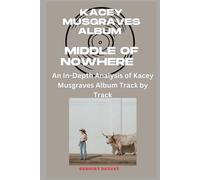 Kacey Musgraves Album - Middle of Nowhere Every Song- An In-Depth Analysis of Kacey Musgraves Album Track by Track
