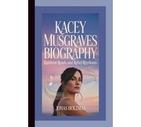 KACEY MUSGRAVES BIOGRAPHY: Rainbow Roads and Rebel Rhythms