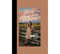 KACEY MUSGRAVES BIOGRAPHY: THE SOUNDTRACK OF HER SOUL LOVE, LOSS, AND LYRICS FROM A GENRE-BENDING STAR