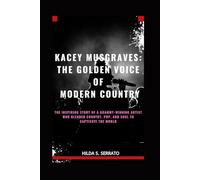KACEY MUSGRAVES: THE GOLDEN VOICE OF MODERN COUNTRY: THE INSPIRING STORY OF A GRAMMY-WINNING ARTIST WHO BLENDED COUNTRY, POP, AND SOUL TO CAPTIVATE THE WORLD
