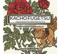 Kacho Fugetsu: Japanese Floral & Nature Art: Japanese Coloring Book for Adults: 40 Beautiful Scenes for Mindfulness, Stress Relief, and Relaxation - A Perfect Cozy Gift for Women