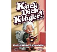 Kack dich klüger! Unnützes Wissen fürs Stille Örtchen: Humorvolles Geschenk für Denker - ein lustiges Klobuch für Klugscheißer.