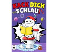 Kack Dich Schlau!: Das coole Klobuch gegen Langeweile - Unnützes Klugscheißer-Wissen mit Humor. Ein ideales Geschenk für Teenager-Jungen.