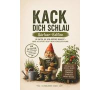 Kack dich schlau: Das lustige Gartenbuch für Hobbygärtner: 28 überraschende Gartentipps zu Gemüse, Pflanzen, Kompost, Wasser und Schädlingen - ein ... Balkongärtner und Schrebergarten-Fans