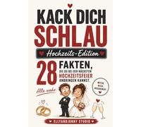 Kack dich schlau - Hochzeits-Edition: 28 lustige Hochzeitsfakten - das kuriose Geschenkbuch für Brautpaar, Trauzeugen und Hochzeitsgäste