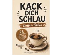 Kack dich schlau - Kaffee Edition: 28 kuriose Fakten über Kaffee - lustiges Geschenk für Kaffeeliebhaber, Kollegen und Büro-Kaffeetrinker