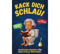 Kack dich schlau! Klugscheißer-Wissen mit Rätseln & Challenges fürs Klo: Das perfekte Geschenk für Besserwisser, Denker & Klugscheißer - Das perfekte Klobuch