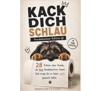 Kack dich schlau - Lustiges Hundebuch für Hundebesitzer: 28 überraschende Hundefakten, Hundewissen und kuriose Wahrheiten - das perfekte Geschenk für Hundebesitzer und Hundefreunde