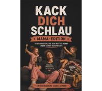 Kack dich schlau - Mama-Edition: 28 Wahrheiten, die jede Mutter kennt (aber keiner ausspricht)