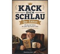 Kack dich schlau - Opa Edition: Lustiges Geschenkbuch für Opa: 28 absurde Fakten, Anekdoten und unnützes Wissen - witziges Geschenk für Großvater zum Geburtstag, Weihnachten oder Vatertag