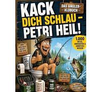Kack dich schlau - Petri Heil!: Das Angler-Klobuch: 1.000 Witze, Anekdoten & unnützes Wissen | Perfekt als Geschenk für Angler