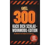 Kack dich schlau - Wohnmobil-Edition: Unnützes Wissen für Wohnmobilfahrer (300 Fakten): 300 kuriose und lustige Camping-Fakten rund um Wohnmobil, ... - das Geschenkbuch für Wohnmobilfahrer