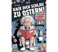 Kack dich schlau zu Ostern - Das Rätselbuch fürs Klo: Unnützes Klo-Wissen für Klugscheißer mit 21 lustigen Spielen, Klo-Quiz und Fun Facts rund ums Klo