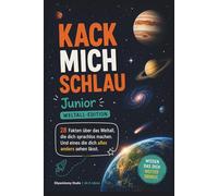 Kack mich schlau Junior | 28 verrückte Fakten über Planeten, Sterne & das Universum - ab 8 Jahre: Spannendes Astronomie Sachbuch für Kinder über Planeten, Sonnensystem, Sterne und Schwarze Löcher