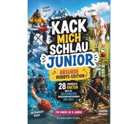 Kack mich schlau Junior: Absurde Hobbys aus aller Welt - Verrückte Fakten für Kinder: Die 28 absurdesten Hobbys der Welt - Lustiges Wissensbuch mit ... für Kinder ab 8 Jahren