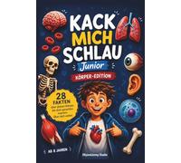 Kack mich schlau Junior: Der menschliche Körper für Kinder ab 8 Jahren - 28 Fakten: Spannende Fakten über Anatomie, Organe und Körperwissen - Das lustige Sachbuch für neugierige Kinder
