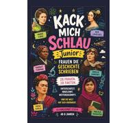 Kack mich schlau Junior - Frauen die Geschichte schrieben: 28 inspirierende Frauen, die die Welt verändert haben - spannende Fakten, starke Vorbilder und Geschichte für Kinder ab 8 Jahren