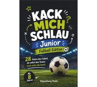Kack mich schlau Junior: Fußballbuch für Kinder ab 8 Jahren - 28 spannende Fußball Fakten: Fußball Wissen, Regeln, Technik & verrückte Fakten für ... - ideales Geschenk für junge Fußballfans