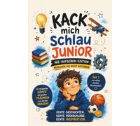 Kack mich schlau Junior - Mutmachbuch für Kinder ab 8 Jahren: Inspirierende Geschichten über berühmte Menschen, Rückschläge, Mut und Durchhaltevermögen - Teil 1