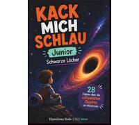 Kack mich schlau Junior - Schwarze Löcher-Edition: 28 verblüffende Fakten über Weltraum, Universum und Astronomie - ein lustiges Sachbuch für neugierige Kinder ab 8 Jahren