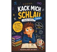 Kack mich schlau Junior - Spannende Mathematik für Kinder ab 8: 28 spannende Fakten über Zahlen, Muster, Unendlichkeit und berühmte Mathematiker - Wissensbuch & Geschenk für kluge Kinder ab 8 Jahren
