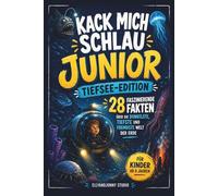 Kack mich schlau Junior: Tiefsee für Kinder ab 8 Jahren: Wissensbuch mit 28 spannenden Fakten über Tiefsee, Ozean, Meerestiere und die geheimnisvolle Unterwasserwelt