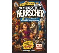 Kack mich schlau Junior: Verrückte Geschichte für Kinder - 28 unglaubliche Fakten über Könige, Kaiser und Tyrannen: Wissensbuch für Kinder ab 8 Jahren ... Persönlichkeiten der Weltgeschichte