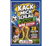 Kack mich schlau Junior - WM Edition - Fußball Fakten für Kinder: 28 spannende Fakten, Rekorde und kuriose Geschichten zur Fußball-Weltmeisterschaft 2026 für Jungen und Mädchen ab 8 Jahren