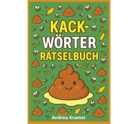 Kack-Wörter Rätselbuch: Das witzigste Wortsuchrätselbuch rund um die braune Materie - garantiert nicht geruchslos!