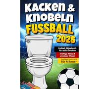Kacken & Knobeln: Fußball Rätselbuch fürs stille Örtchen mit kniffligen Rätseln & unnützem Wissen | Lustiges Geschenk für Männer