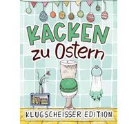 Kacken zu Ostern: Die Klugscheißer Edition - 21 Tage voller unnützem Wissen, absurder Fakten & Klugscheißer-Quiz - Das perfekte Geschenk für Menschen mit Humor