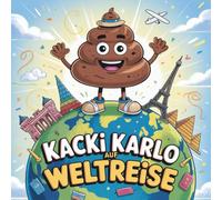 Kacki Karlo auf Weltreise - Ein lustiges Malbuch: Witziges Ausmalbuch für Kinder und Erwachsene mit Humor - Kreativer Klo-Spaß rund um die Weltreise für Jungen, Mädchen & Junggebliebene
