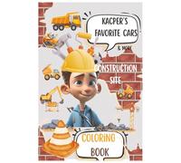 Kacper's favorite cars: Vehicles on the construction site: construction site Cooloring Book