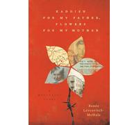 Kaddish for my Father, Flowers for my Mother: A Holocaust Story