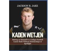 KADEN WETJEN: Betting on Himself in a College Football Career Built Without Scholarships or Spotlight