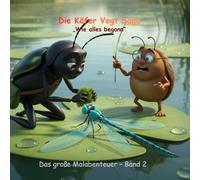 Käfer Vogt Saga: Das große Malabenteuer - Band 2: Wie alles begann: Ein Malbuch für kleine Entdecker mit Rätseln, Labyrinthen und tollen Ausmalbildern