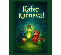 Käferkarneval: Ein funkelndes Mitmach-Abenteuer im nächtlichen Wald für Kinder ab 3 Jahren