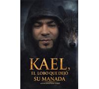 KAEL, EL LOBO QUE DEJO SU MANADA.: Un lobo solitario, aprende a dominar su entorno. (La trilogia de la conciencia financiera)