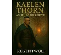 Kaelen Thorn: Ashes of the Grove: Kaelen Thorn: Ashes of the Grove