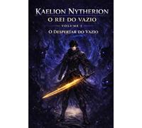 KAELION NYTHERION - O REI DO VAZIO: O Despertar do Vazio - Volume I (Kaelion Nytherion: King of the Void)