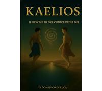KAELIOS: Il Risveglio del Codice degli Dei