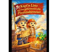 Käpt’n Lino und das geheimnisvolle Piratenabenteuer: Ein Malbuch mit spannender Geschichte für Kinder von 5 bis 10 Jahren