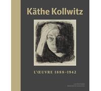 Käthe Kollwitz: L’Oeuvre (1888-1942)